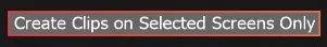 The Create Clips on Selected Screens Only toggle, enabled, limiting distribution to the rows selected in the tool.
