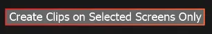 The Create Clips on Selected Screens Only toggle, outlined in red once enabled.